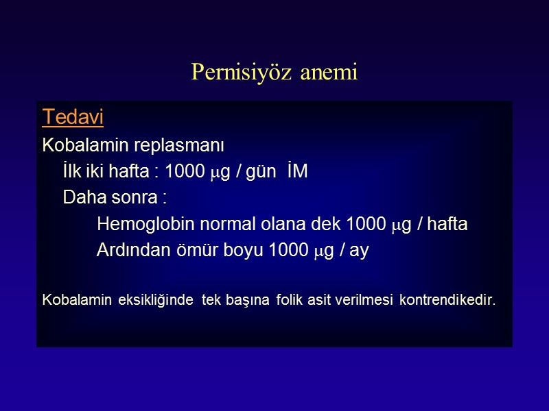 Pernisiyöz anemi Tedavi  Kobalamin replasmanı   İlk iki hafta : 1000 g